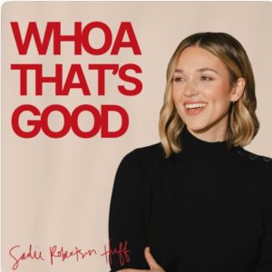 whoa tha's good podcast cover with Sadie Robertson Huff